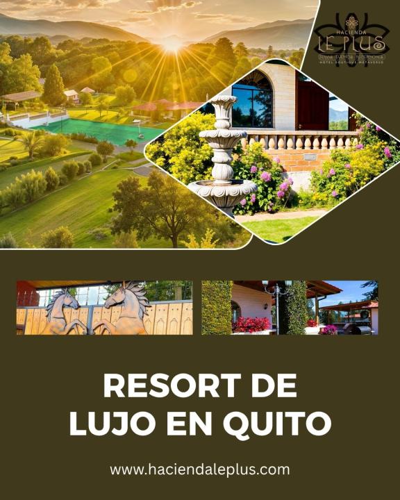 Escápate a un Resort de Lujo en Quito: Vive la Experiencia en Hacienda Le Plus