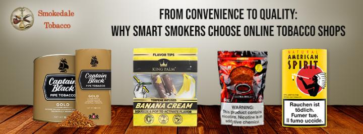 From Convenience to Quality: Why Smart Smokers Choose Online Tobacco Shops