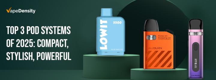 Top 3 Pod Systems of 2025: Compact, Stylish, Powerful 